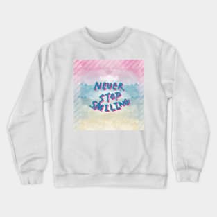 Never stop smiling slogan Crewneck Sweatshirt